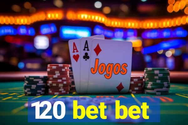 120 bet bet